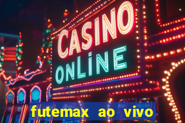 futemax ao vivo futebol ao vivo